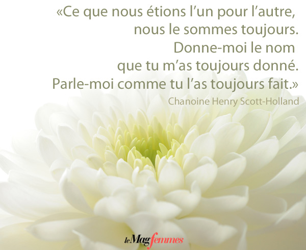 Ce que nous étions l’un pour l’autre, nous le sommes toujours. Chanoine Henry Scott-Holland