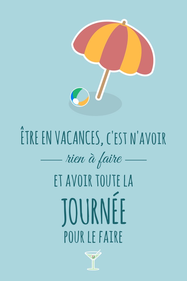 Être en vacances, c'est n'avoir rien à faire et avoir toute la journée pour le faire.