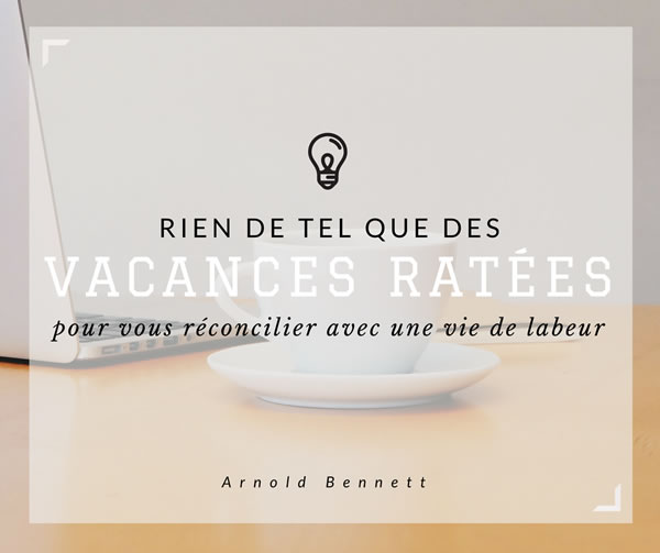 Rien de tel que des vacances ratées pour vous réconcilier avec une vie de labeur.